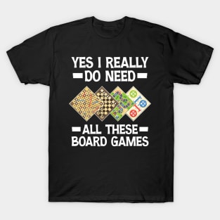 Yes I Really Do Need All These Board Games T-Shirt